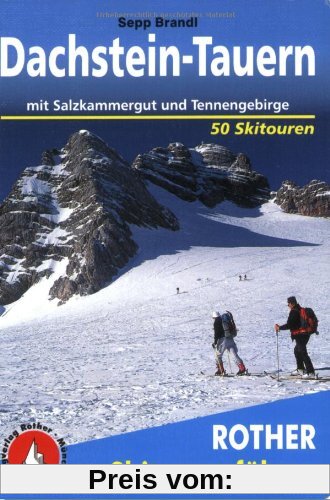 Dachstein - Tauern: mit Salzkammergut und Tennengebirge. 50 Skitouren.: Mit Salzkammergut und Tennengebirge. 50 Skitouren für Einsteiger und Genießer